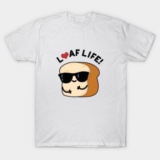 Loaf Life Cute Positive Bread Pun T-Shirt